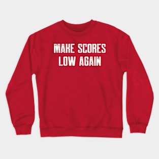 Make scores low again Crewneck Sweatshirt